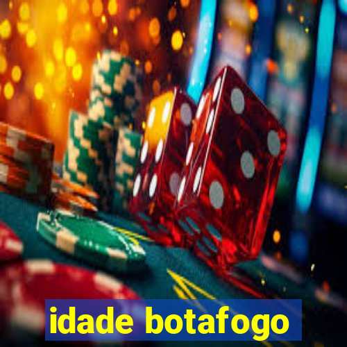 idade botafogo